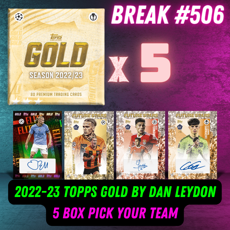 Break 506 - 22/23 Topps Gold UEFA Club Competitions - 5 Box - Pick Your Team
