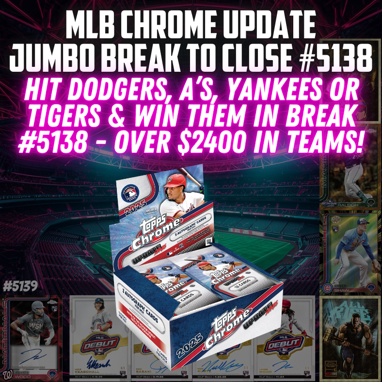 Break 5139 - 2025 MLB Chrome Update Jumbo Filler to CLOSE Break #5138 - Over $2400 in teams to win!