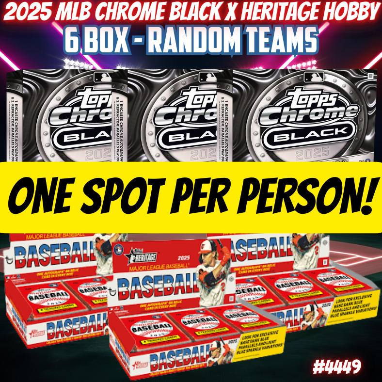 Break 4449 - 1 SPOT PER PERSON - 2025 MLB Chrome Black x Heritage - 6 BOX - RANDOM TEAMS!