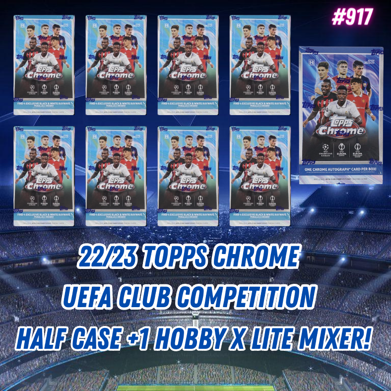 Break 917 - 22/23 Topps Chrome UEFA Club Comp Half Case +1 Hobby x Lite Mixer - Pick Your Team