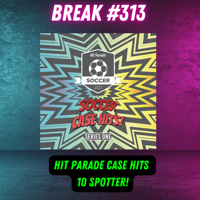 Break 313 - 10 Spot Hit Parade Case Hits!