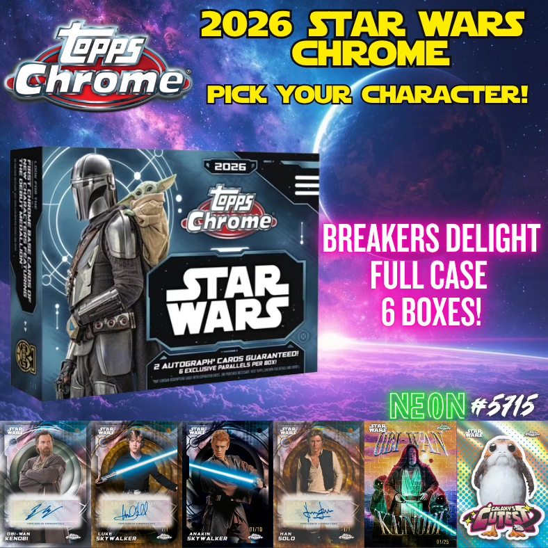Break 5715 - 2026 Star Wars Chrome BREAKERS DELIGHT - FULL CASE - Pick Your Characters!