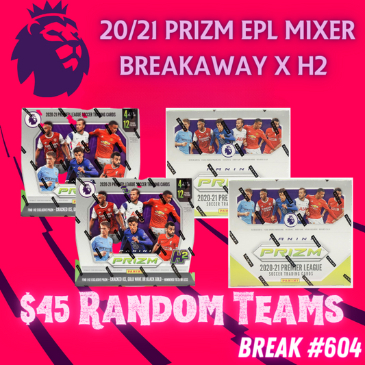 Break 604 - 20/21 EPL Prizm Breakaway x H2 Hybrid Mixer - 4 Box $45 Random Teams!