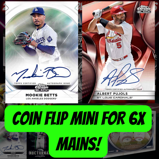 Coin Flip Mini for 6x Mains in Break 4474 - 2025 MLB Chrome Black x Fanatics Under Wraps!