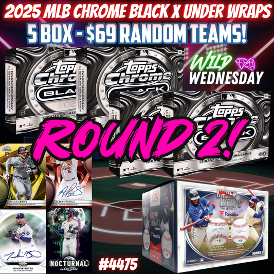 Break 4475 - 2025 MLB Chrome Black x Fanatics Under Wraps - RANDOM TEAMS! ROUND 2!