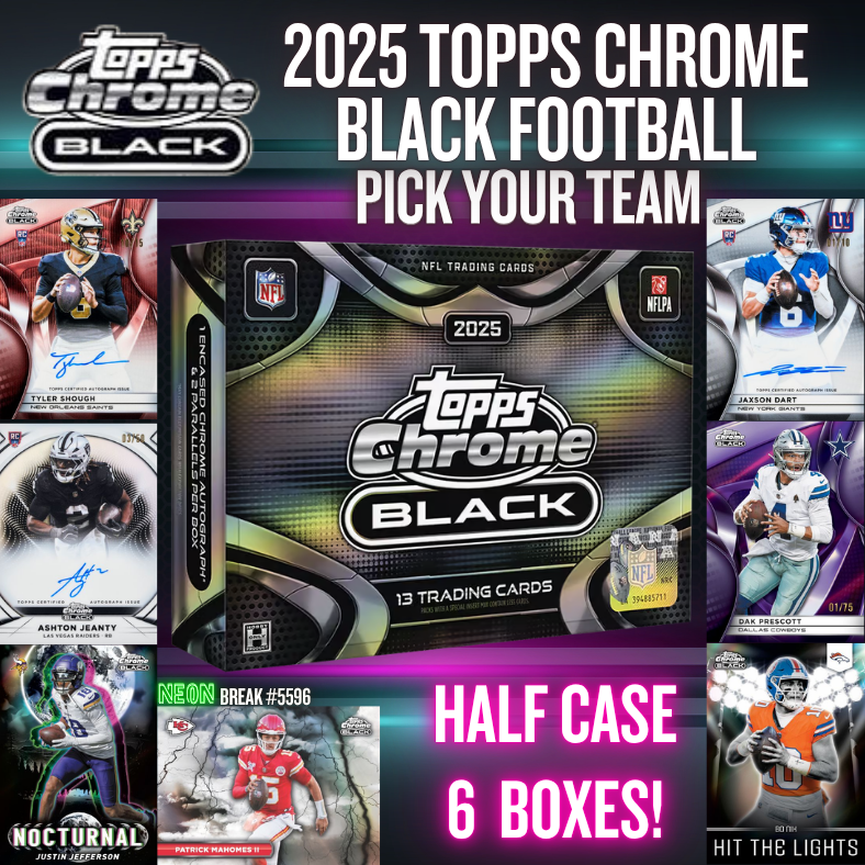 Break 5596 - 2025 Topps Chrome Black Football HOBBY - HALF CASE - Pick Your Team!
