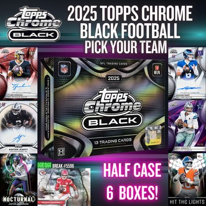 Break 5596 - 2025 Topps Chrome Black Football HOBBY - HALF CASE - Pick Your Team!