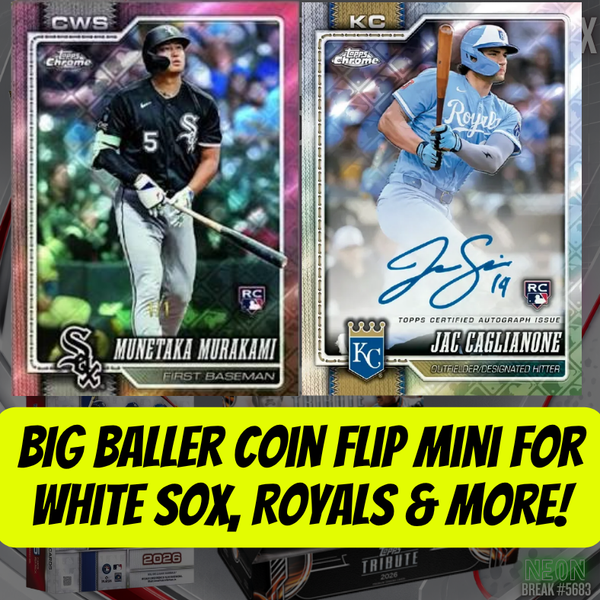 BIG Baller Coin Flip Mini for White Sox, Royals & More in Break 5685 - 2026 MLB Tribute x Chrome x Finest MONSTER - PYT!