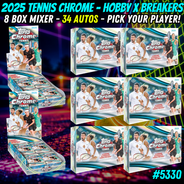 Break 5330 - 2025 Tennis Chrome - Hobby x Breakers 8 Box Mixer - 34 AUTOS - Pick Your Player!