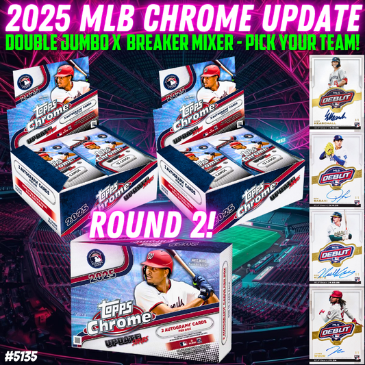 Break 5135 - 2025 MLB Chrome Update Mixer ft  DOUBLE Jumbo x Breaker - Pick Your Team! ROUND 2!