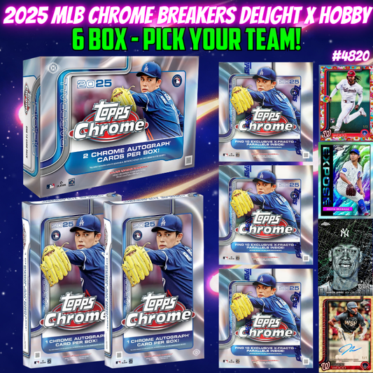 Break 4820 - 2025 MLB Chrome BREAKERS DELIGHT x HOBBY - 6 Box - Pick Your Team!